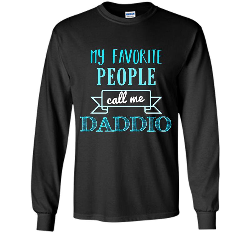 Mens my favorite people call me daddio fathers day Long Sleeve Gildan