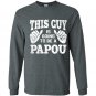 Mens this guy is going to be a papou Long Sleeve Gildan