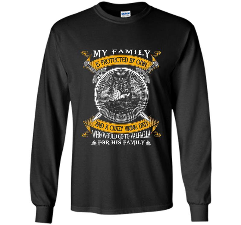My family is protected by odin and a crazy dad Long Sleeve Gildan