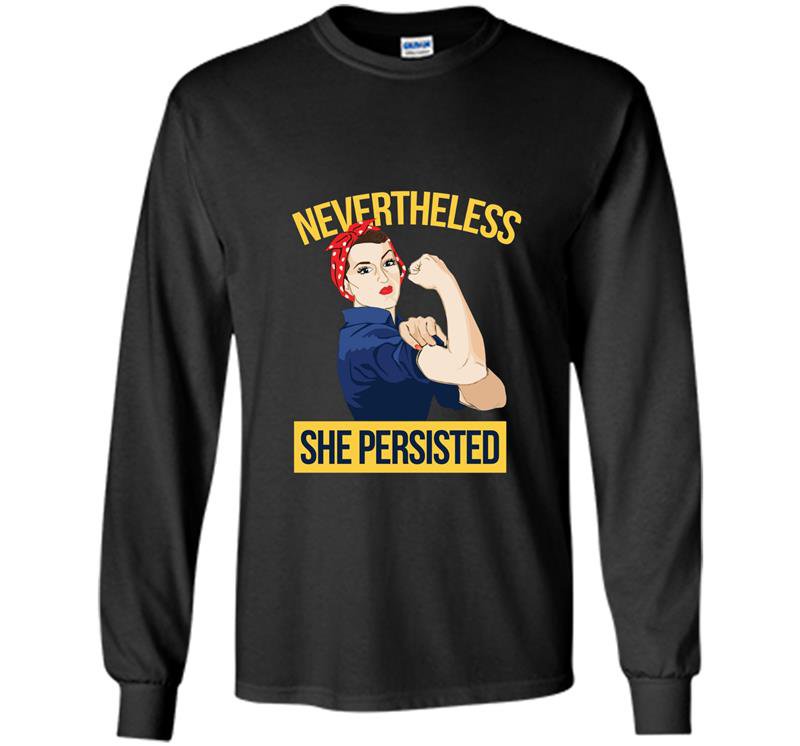 Nevertheless she persisted rosie the riveter tee Long Sleeve Gildan
