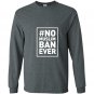 No muslim ban ever political Long Sleeve Gildan