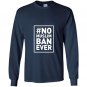 No muslim ban ever political Long Sleeve Gildan
