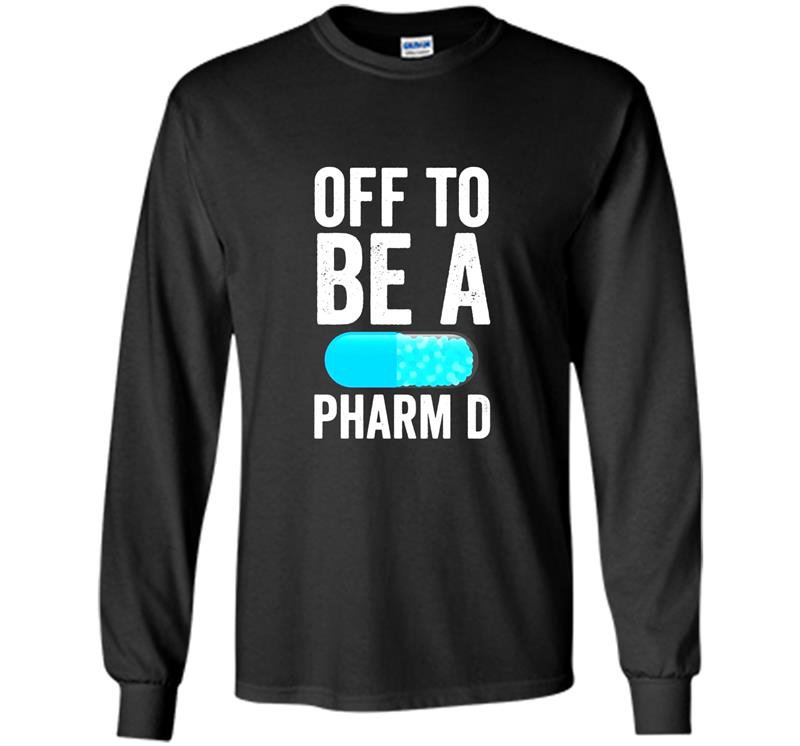 Off to be a pharm d funny pharmacy graduation Long Sleeve Gildan