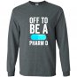 Off to be a pharm d funny pharmacy graduation Long Sleeve Gildan