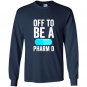 Off to be a pharm d funny pharmacy graduation Long Sleeve Gildan