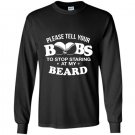 Please tell your boobs to stop staring at my beard Long Sleeve Gildan