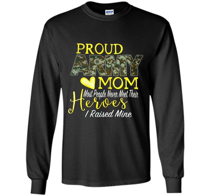 Proud army mom heroes i raised mine Long Sleeve Gildan