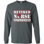Retired nurse like a regular nurse only way happier Long Sleeve Gildan