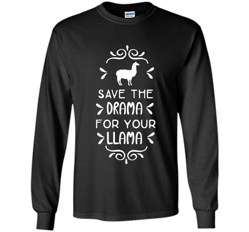 Save the drama for your llama Long Sleeve Gildan