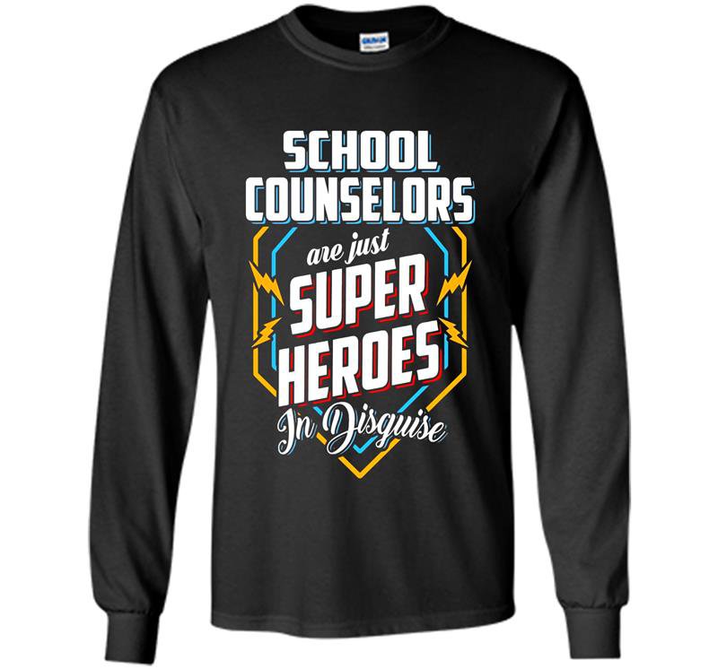 School counselors are super heroes in disguise Long Sleeve Gildan