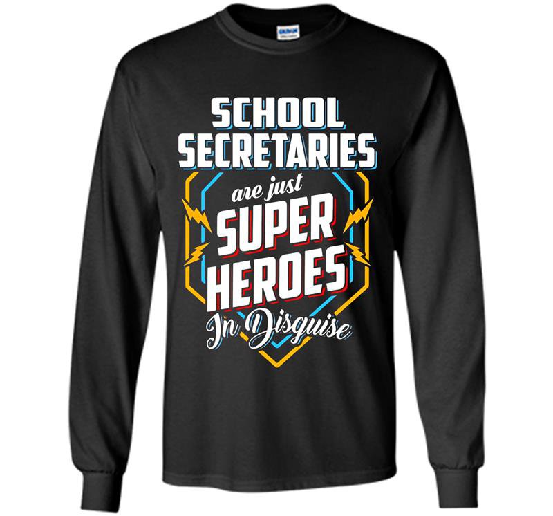 School secretaries are super heroes in disguise Long Sleeve Gildan