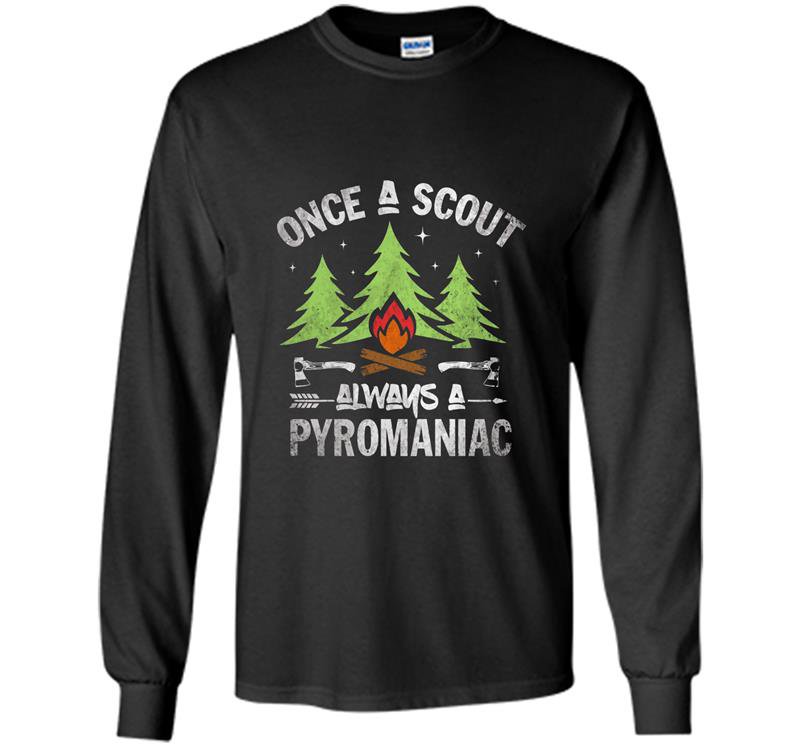 Scout once a scout always a pyromaniac gift Long Sleeve Gildan