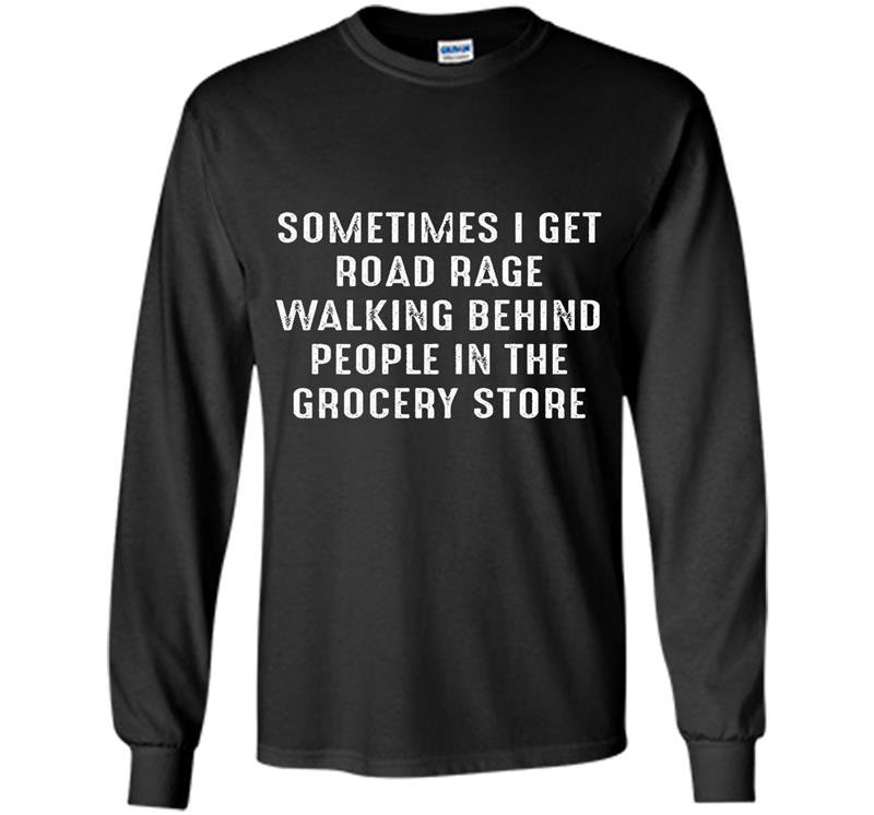Sometimes i get road rage graphic funny Long Sleeve Gildan