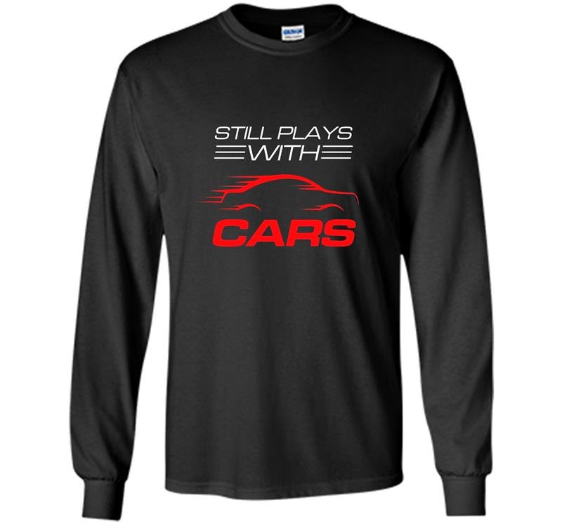Still plays with cars drag racing Long Sleeve Gildan