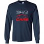 Still plays with cars drag racing Long Sleeve Gildan