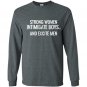Strong women intimidate boys and excite Long Sleeve Gildan