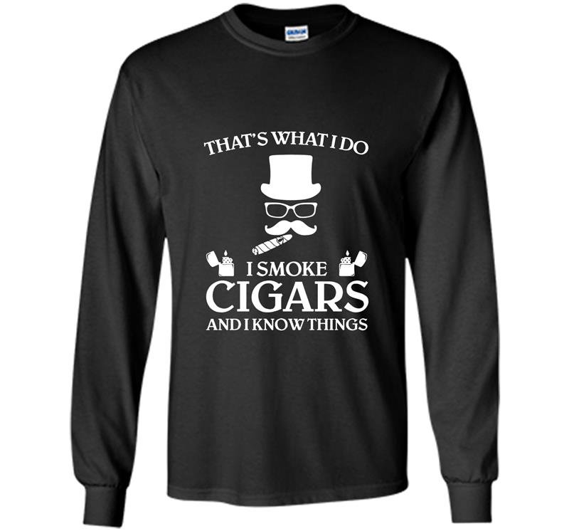 Thats what i do i smoke cigars and i know things Long Sleeve Gildan