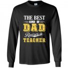 The best kind of dad raises a teacher Long Sleeve Gildan