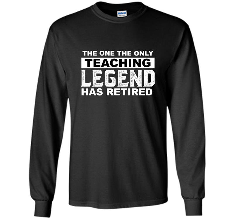 The one the only teaching legend has retired Long Sleeve Gildan