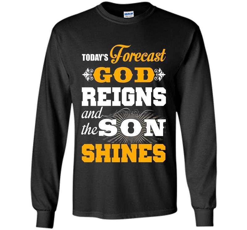 Today forecast god reigns and the son shine Long Sleeve Gildan