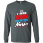 Too drunk take me to my nurse funny 4th of july Long Sleeve Gildan