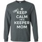I cant keep calm im a keeper mom soccer goalie Long Sleeve Gildan