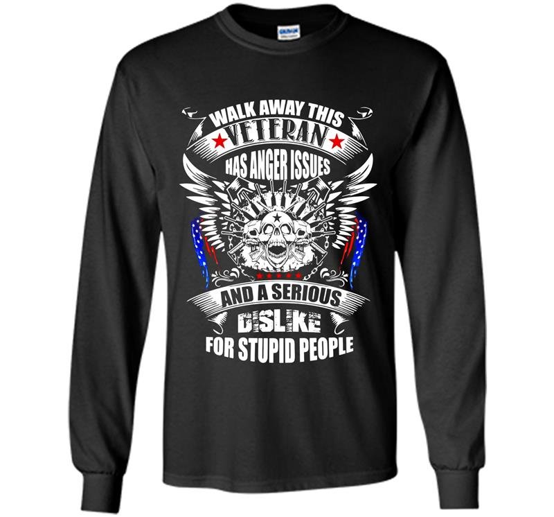 Walk away this veteran has anger issues us veteran army gift Long Sleeve Gildan