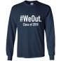 We out funny grad graduation 2018 Long Sleeve Gildan