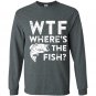Wtf wheres the fish funny fisherman gift Long Sleeve Gildan