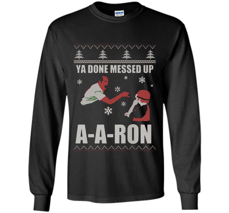 Ya done messed up aaron funny holiday ugly sweater Long Sleeve Gildan