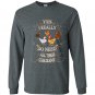 Yes i really need all these chickens funny farm Long Sleeve Gildan