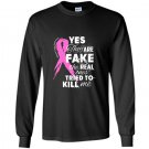 Yes theyre fake the real ones tried to kill me tee Long Sleeve Gildan