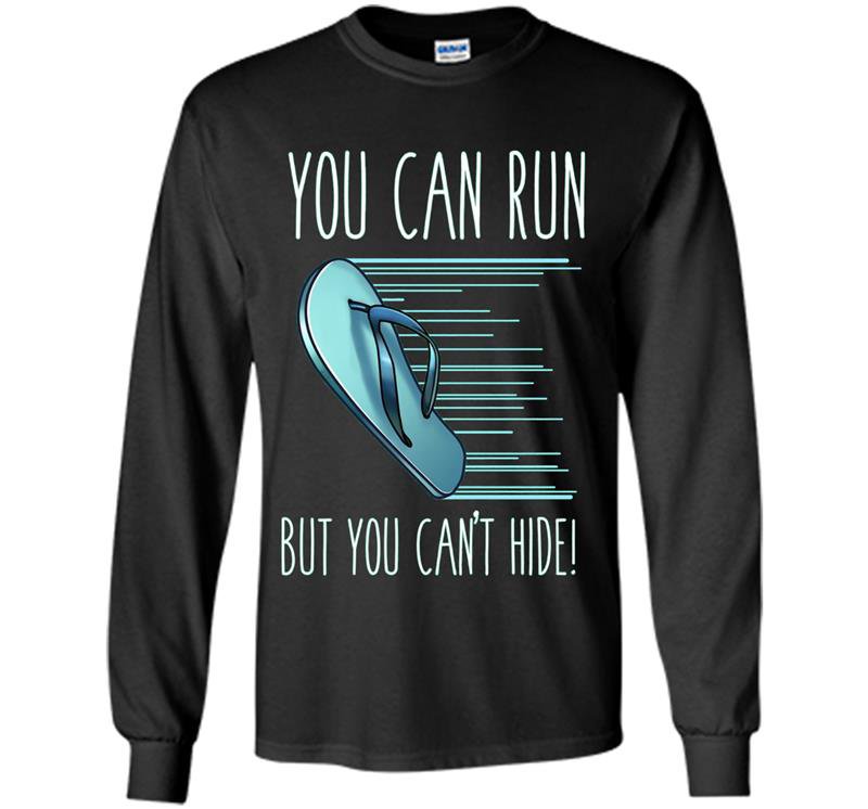 You can run but you cant hide funny mexican chancla Long Sleeve Gildan