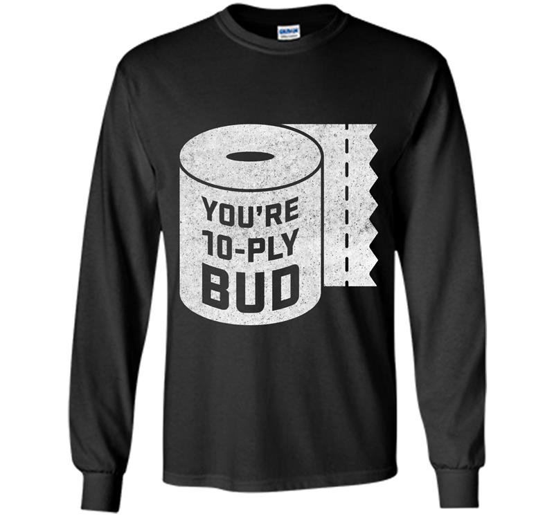 Youre 10 ply bud funny letterkenny hockey Long Sleeve Gildan