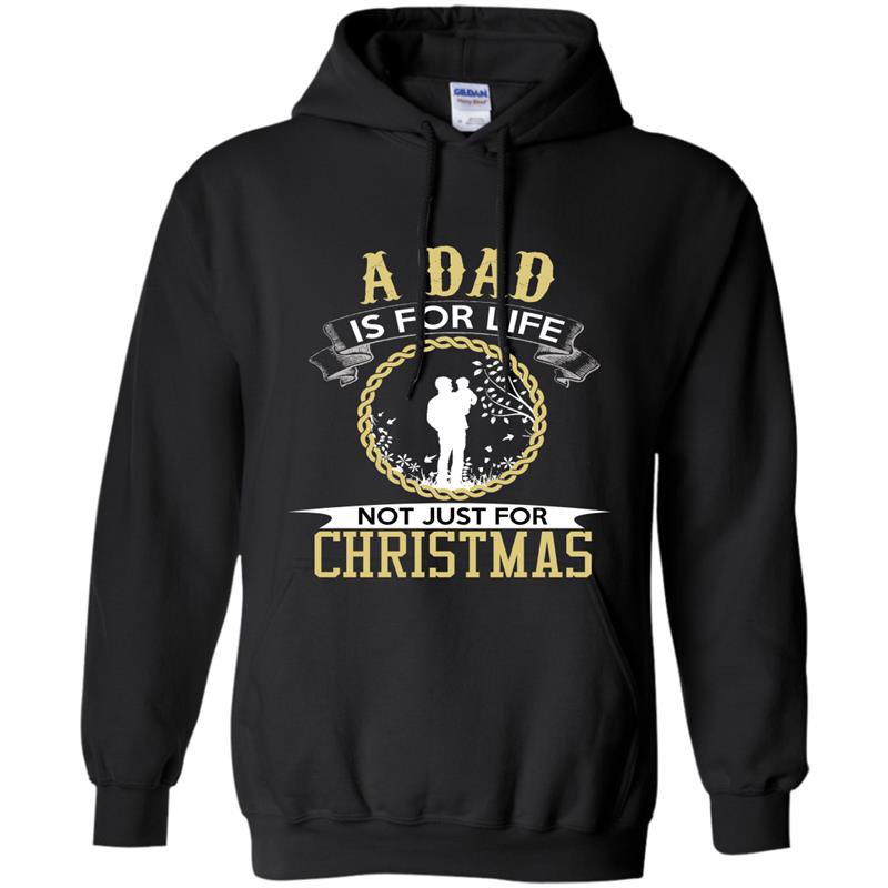 A dad is for life not just for christmas fathers day Hoodie
