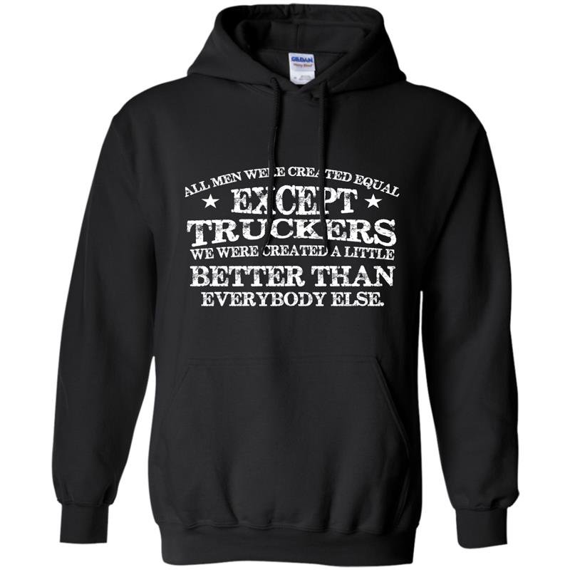 All men are created equal except truckers Hoodie