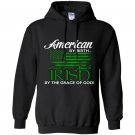 American by birth irish by the grace of god Hoodie