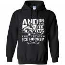 And on the 8th day god created ice hokey Hoodie