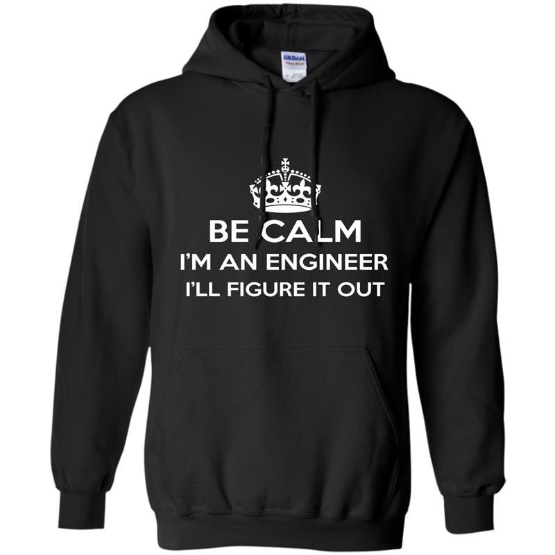 Be calm im an engineer ill figure it out Hoodie