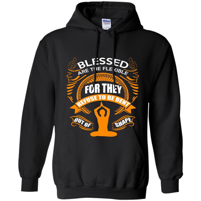Blessed are the flexible for they refuse to be bent out of shape Hoodie