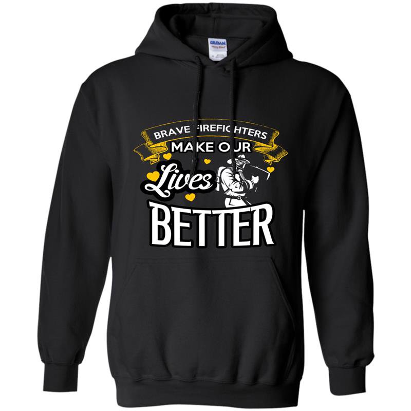 Brave firefighters make our lives better firefighter Hoodie