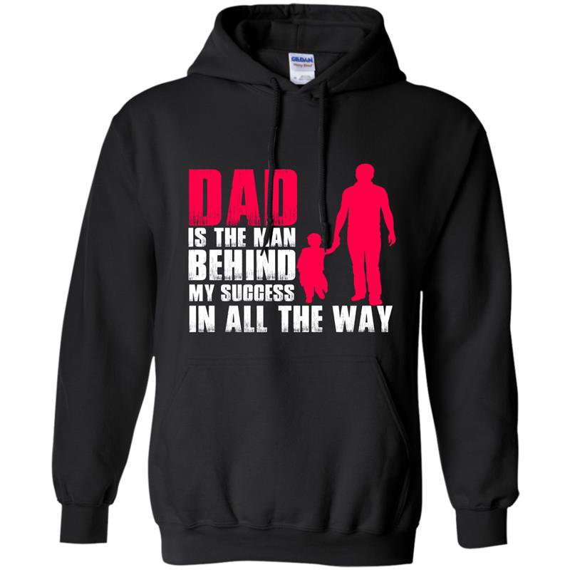 Dad is the man behind my success in all the way Hoodie