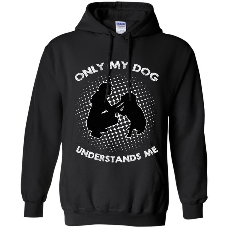 Dog lover only my dog understands me Hoodie