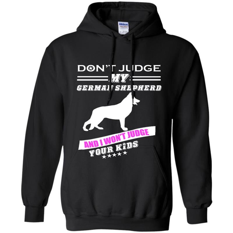 Dont judge my german shepherd and i wont judge your kids Hoodie