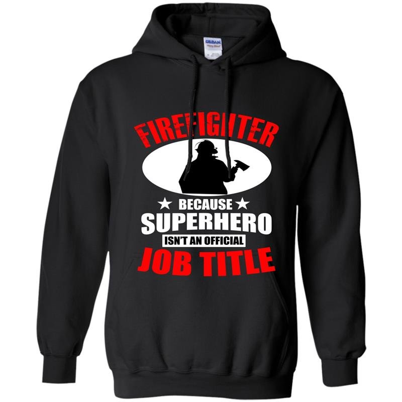 Firefighter because superhero isnt an official job title Hoodie