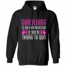 Gardening is only an addiction if youre trying to quit Hoodie