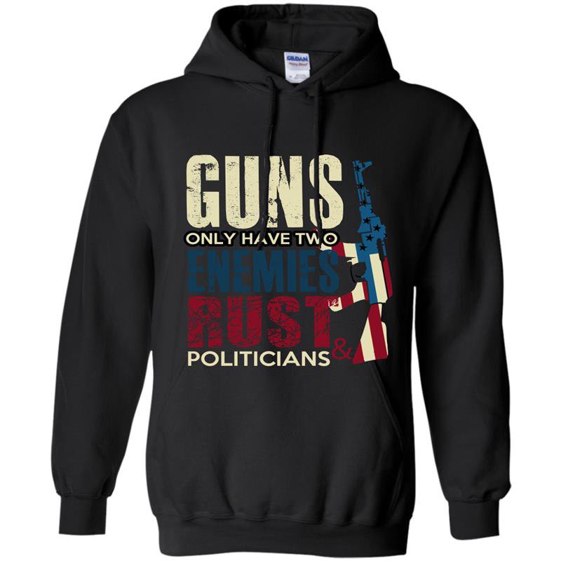 Guns only have two enemies rust and politicians Hoodie
