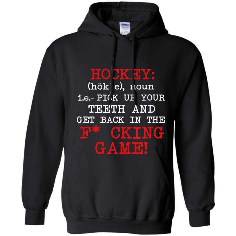 Hockey pick up your teeth and get back in the fcking game Hoodie