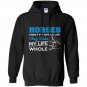 Horses arent my whole life they make my life whole Hoodie