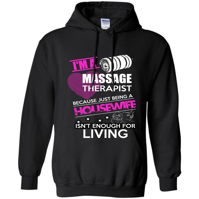 I am a massage therapist because just being a housewife isnt enough for living Hoodie